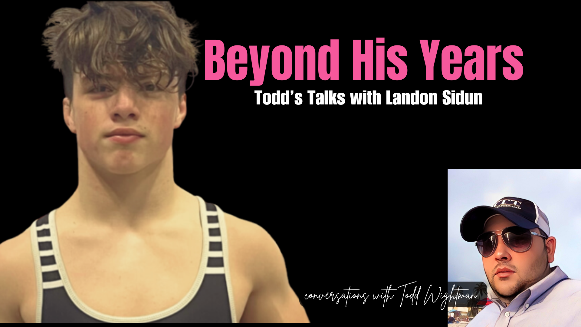 Beyond His Years: Todd’s Talks With Landon Sidun