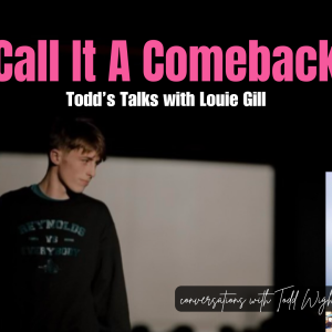 Call It A Comeback: Todd’s Talks With Louie Gill